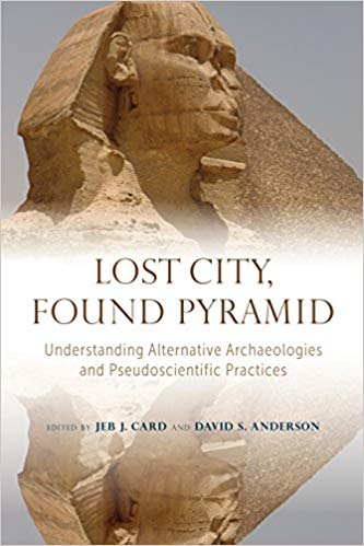 Lost City, Found Pyramid:  Understanding Alternative Archaeologies and Pseudoscientific Practices